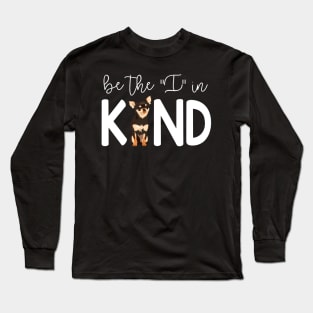 Chihuahua Be The I In Kind Long Sleeve T-Shirt